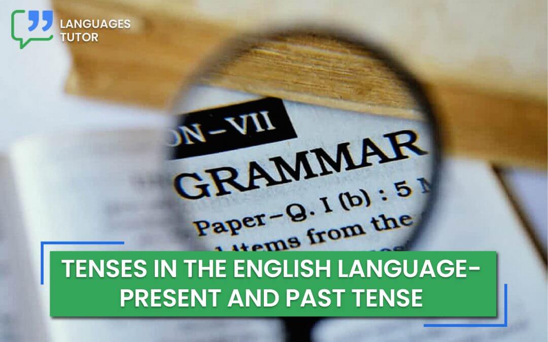 Tenses in the English Language - Present and Past Tense